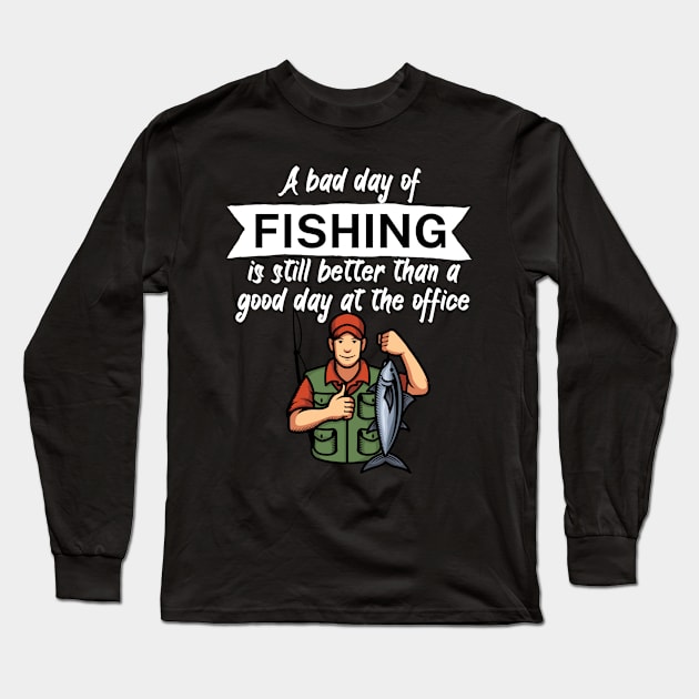 A bad day of fishing is still better than a good day at the office Long Sleeve T-Shirt by maxcode